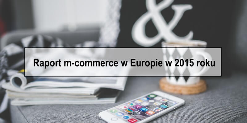 Raport m-commerce w Europie w 2015 roku