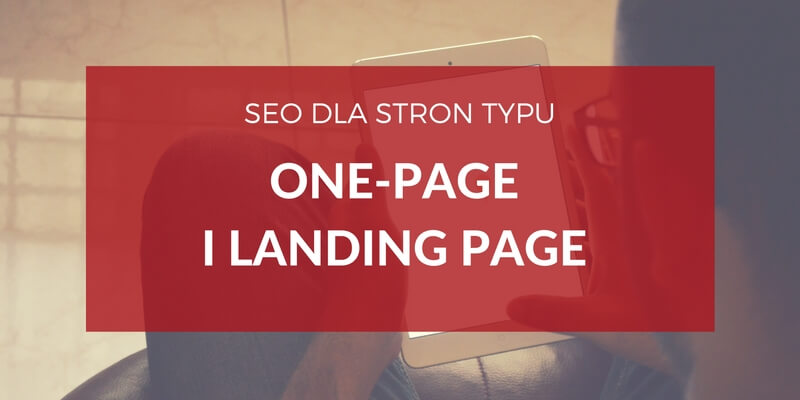 Pozycjonowanie i optymalizacja strony one-page i landing page